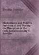 Meditations and Prayers Previous to and During the Reception of the Holy Communion By T. Bowdler., Thomas Bowdler 
