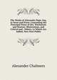 The Works of Alexander Pope, Esq. in Verse and Prose: Containing the Principal Notes of Drs. Warburton and Warton: Illustrations, and Critical and . Others; to Which Are Added, Now First Publis, Alexander Chalmers 