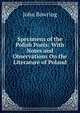 Specimens of the Polish Poets: With Notes and Observations On the Literature of Poland, Bowring John 