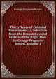 Thirty Years of Colonial Government: A Selection from the Despatches and Letters of the Right Hon. Sir George Ferguson Bowen, Volume 1, George Ferguson Bowen 