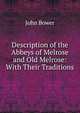 Description of the Abbeys of Melrose and Old Melrose: With Their Traditions, John Bower 