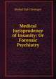 Medical Jurisprudence of Insanity: Or Forensic Psychiatry, Shobal Vail Clevenger 