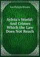 Sylvia's World: And Crimes Which the Law Does Not Reach, Sue Petigru Bowen 