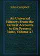 An Universal History: From the Earliest Accounts to the Present Time, Volume 27, Campbell, John 