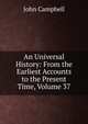 An Universal History: From the Earliest Accounts to the Present Time, Volume 37, Campbell, John 