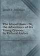 The Island Home: Or, the Adventures of Six Young Crusoes, by Richard Archer, James F. Bowman 