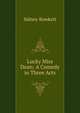 Lucky Miss Dean: A Comedy in Three Acts, Sidney Bowkett 
