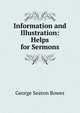 Information and Illustration: Helps for Sermons, George Seaton Bowes 