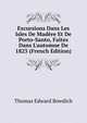 Excursions Dans Les Isles De Mad?re Et De Porto-Santo, Faites Dans L'automne De 1823 (French Edition), Thomas Edward Bowdich 