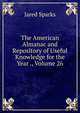The American Almanac and Repository of Useful Knowledge for the Year ., Volume 26, Sparks, Jared, 1789-1866. fmo 
