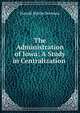 The Administration of Iowa: A Study in Centralization ., Harold Martin Bowman 