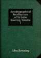 Autobiographical Recollections of Sir John Bowring, Volume 1, Bowring John 