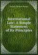 International Law: A Simple Statement of Its Principles, Herbert Wolcott Bowen 