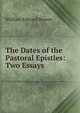 The Dates of the Pastoral Epistles: Two Essays, William Edward Bowen 