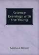 Science Evenings with the Young, Selina A. Bower 