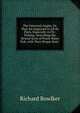 The Universal Angler, Or, That Art Improved in All Its Parts, Especially in Fly-Fishing: Describing the Several Sorts of Fresh-Water Fish, with Their Proper Baits ., Richard Bowlker 