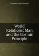 World Relations: Man and the Cosmic Principle, Columbus Austin Bowsher 