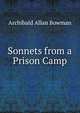 Sonnets from a Prison Camp, Archibald Allan Bowman 