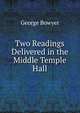 Two Readings Delivered in the Middle Temple Hall, George Bowyer 