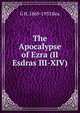 The Apocalypse of Ezra (II Esdras III-XIV), G H. 1869-1933 Box 