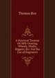 A Practical Treatise On Mill-Gearing, Wheels, Shafts, Riggers, Etc: For the Use of Engineers, Thomas Box 
