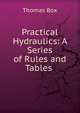 Practical Hydraulics: A Series of Rules and Tables ., Thomas Box 