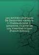 Les Amities Litteraires De Desbordes-valmore: I. Chateaubriand. Ii.lamartine. Iii.aime De Loy. V.werther A Lyon (French Edition), 