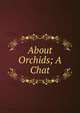 About Orchids; A Chat, 