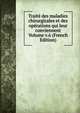 Traite des maladies chirurgicales et des operations qui leur conviennent Volume v.6 (French Edition), 