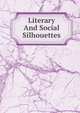 Literary And Social Silhouettes, 