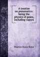 A treatise on pneumatics: being the physics of gases, including vapors., Martin Hans Boye 