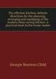 The efficient kitchen; definite directions for the planning, arranging and equipping of the modern labor-saving kitchen. A practical book forthe home-maker, Georgie Boynton Child 
