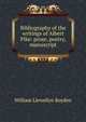 Bibliography of the writings of Albert Pike: prose, poetry, manuscript, William Llewellyn Boyden 
