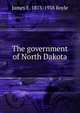 The government of North Dakota, James E. 1873-1938 Boyle 