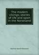 The modern vikings; stories of life and sport in the Norseland, Boyesen Hjalmar Hjorth 