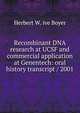 Recombinant DNA research at UCSF and commercial application at Genentech: oral history transcript / 2001, Herbert W. ive Boyer 