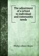 The adjustment of a school to individual and community needs, Philip Albert Boyer 