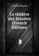 Le theatre des Jesuites (French Edition), Ernest Boysse 