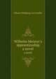 Wilhelm Meister`s apprenticeship. a novel, Johann Wolfgang von Goethe 