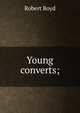 Young converts;, Robert Boyd 