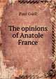 The opinions of Anatole France, Paul Gsell 
