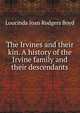 The Irvines and their kin. A history of the Irvine family and their descendants, Loucinda Joan Rodgers Boyd 