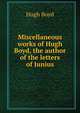 Miscellaneous works of Hugh Boyd, the author of the letters of Junius, Hugh Boyd 