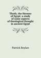 Thoth, the Hermes of Egypt: a study of some aspects of theological thought in ancient Egypt, Patrick Boylan 