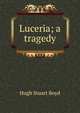 Luceria; a tragedy, Hugh Stuart Boyd 