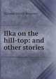 Ilka on the hill-top: and other stories, Boyesen Hjalmar Hjorth 