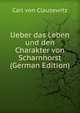 Ueber das Leben und den Charakter von Scharnhorst (German Edition), Carl von Clausewitz 