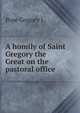 A homily of Saint Gregory the Great on the pastoral office, Pope Gregory I 