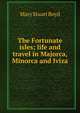 The Fortunate isles; life and travel in Majorca, Minorca and Iviza, Mary Stuart Boyd 