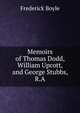 Memoirs of Thomas Dodd, William Upcott, and George Stubbs, R.A, Frederick Boyle 